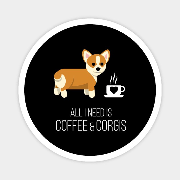 All I Need is Coffee and Corgis Magnet by DiscoBoogie